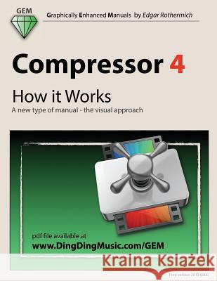 Compressor 4 - How it Works: A new type of manual - the visual approach Rothermich, Edgar 9781469901169 Createspace