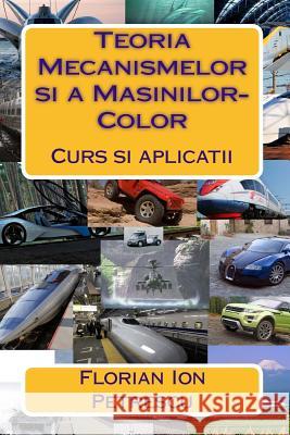 Teoria Mecanismelor Si a Masinilor-Color: Curs Si Aplicatii Dr Florian Ion Petrescu 9781469902067 Createspace