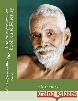 The comprehensive book on self-inquiry.: self-inquiry Raju Raju, P. V. S. Suryanarayana 9781469902340