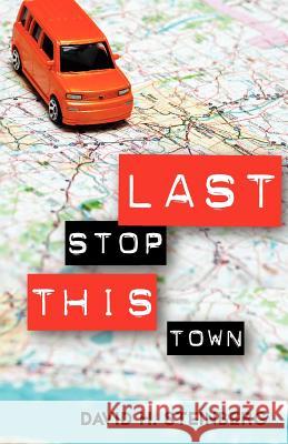 Last Stop This Town David H. Steinberg 9781469902661 Createspace