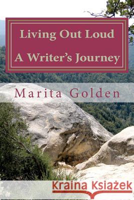 Living Out Loud A Writer's Journey Golden, Marita 9781469903149