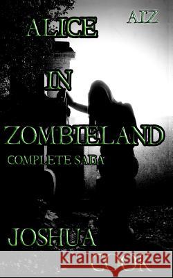 AiZ: Alice in Zombieland (Complete Saga): AiZ: Alice in Zombieland (Complete Saga) from Zombie A.C.R.E.S. Snow, Julianne 9781469903309 Createspace Independent Publishing Platform