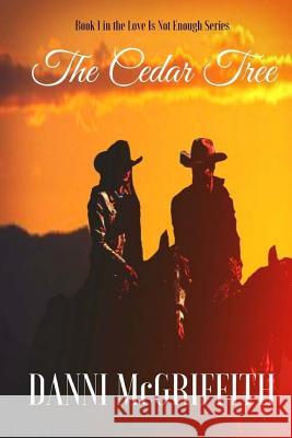 The Cedar Tree: Book One in the Love is Not Enough Series McGriffith, Danni 9781469903712