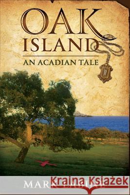 Oak Island An Acadian Tale Labine, Mark 9781469903972 Createspace