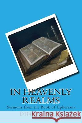 In Heavenly Realms: Sermons from the Book of Ephesians Dino F. Mapa 9781469905259 Createspace
