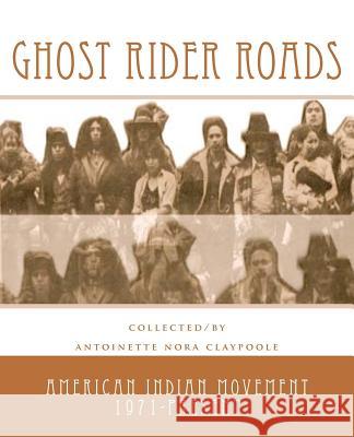 Ghost Rider Roads: American Indian Movement 1971-2011 Antoinette Nora Claypoole Ben Carnes Delaney Bruce 9781469905716 Createspace