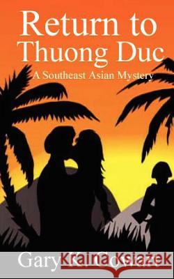 Return to Thuong Duc: Southeast Asian Mystery Gary K. Cowart 9781469906249