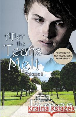 After the Tears Melt - Vol. 2: (Book 4 of the new, mesmerizing, Muse Series) James, M. D. 9781469906324 Createspace