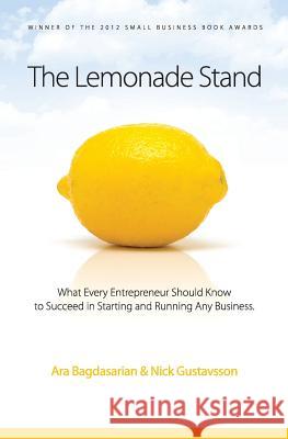 The Lemonade Stand: What every entrepreneur should know to succeed in starting and running any business. Gustavsson, Nick 9781469906560