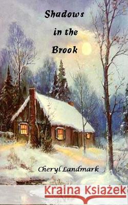 Shadows in the Brook Cheryl Landmark 9781469906720 Createspace