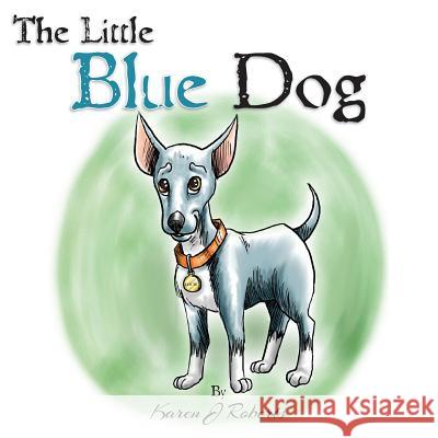 The Little Blue Dog: The story of a shelter dog waiting to be rescued. Roberts, Karen J. 9781469907192