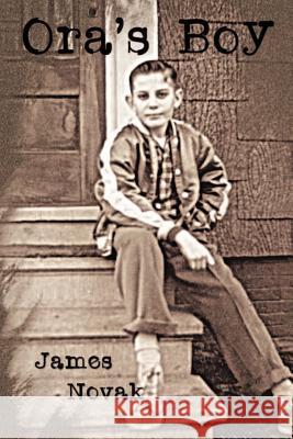 Ora's Boy James Novak 9781469907369 Createspace