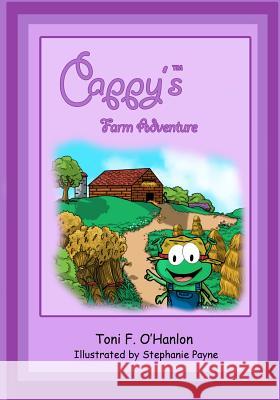 Cappy's Farm Adventure Toni F. O'Hanlon Stephanie Payne 9781469908335