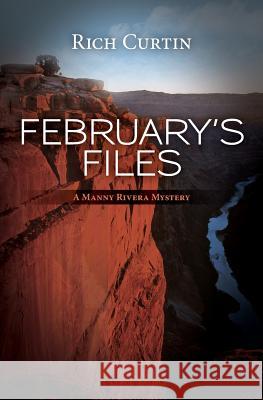 February's Files: A Manny Rivera Mystery Rich Curtin 9781469908694