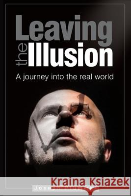 Leaving the Illusion Joseph Plummer 9781469909615 Createspace