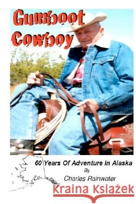 Gumboot Cowboy MR Charles W. Rainwater 9781469909820 Createspace