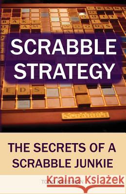 Scrabble Strategy: The Secrets of a Scrabble Junkie Todd Kreisman Richard Loxley 9781469910505 Createspace