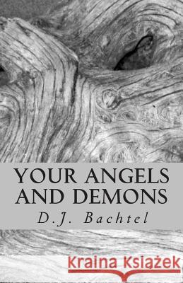 Your Angels and Demons: this book of poems is about facing your inner demons and the ups and downs in life. Bachtel, Dj 9781469910871