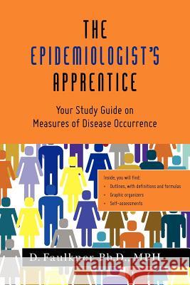 The Epidemiologist's Apprentice: Your Study Guide on Measures of Disease Occurrence Mph D. Faulkne 9781469912028 Createspace Independent Publishing Platform