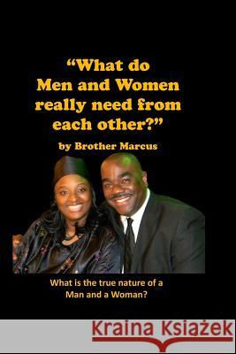 What do Men and Women really need from Each Other? Marcus, Brother 9781469912295 Createspace