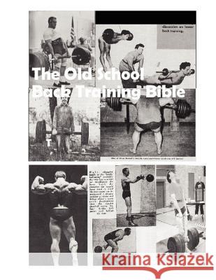 The Old School Back Training Bible Dave Yarnell 9781469912516 Createspace