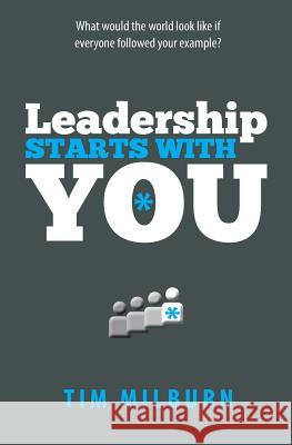 Leadership Starts With You Milburn, Tim 9781469912646 Createspace