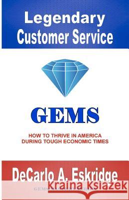 Legendary Customer Service: How to Thrive in America During Tough Economic Times DeCarlo A. Eskridge 9781469912790