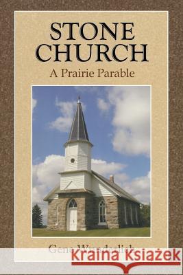 Stone Church: A Prairie Parable Gene Wunderlich 9781469913087 Createspace