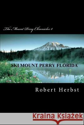The Mount Perry Chronicles 8 MR Robert P. Herbst 9781469914428 Createspace