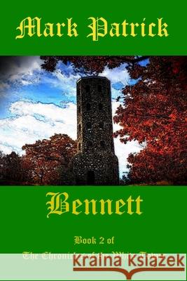 Bennett: Book 2 of the Chronicles of the White Tower Mark Patrick 9781469915982