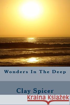 Wonders In The Deep Spicer, Clay 9781469916576 Createspace