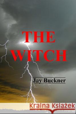 The Witch Jay Stephen Buckner 9781469916613 Createspace