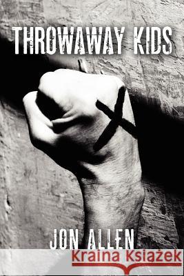 Throwaway Kids Jon Allen 9781469916774 Createspace