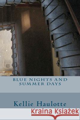 Blue Nights and Summer Days Kellie Haulotte 9781469916842 Createspace