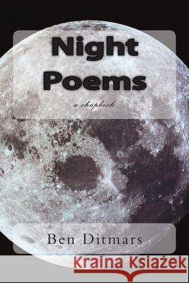 Night Poems Ben Ditmars 9781469916972 Createspace