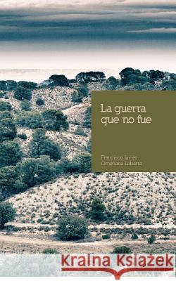 La guerra que no fue Omenaca Labarta, Francisco Javier 9781469917481 Createspace