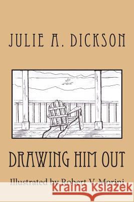 Drawing Him Out Julie a. Dickson Robert V. Morini 9781469919874