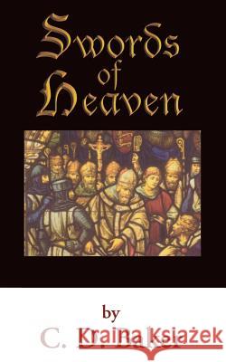 Swords of Heaven C. D. Baker 9781469921075 Createspace
