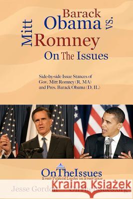 Barack Obama vs. Mitt Romney On The Issues: Side-by-side issue stances of President Barack Obama (D, IL) and Gov. Mitt Romney (R, MA) Gordon, Jesse 9781469921334 Createspace