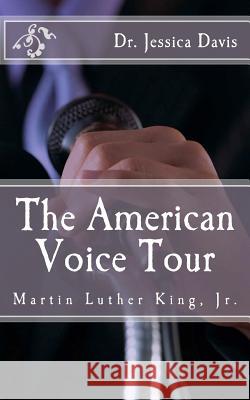 The American Voice Tour: Dr. Martin Luther King, Jr. Dr Jessica Davis 9781469921792 Createspace