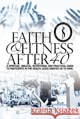 Faith And Fitness After 40 Duggans Jr, Jimmy Lee 9781469923604 Createspace