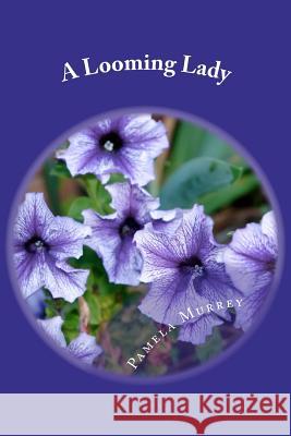A Looming Lady Pamela Murrey 9781469923765 Createspace