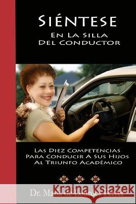 Sientese En La Silla Del Conductor: Las Diez Competencias Para Conducir A Sus Hijos Al Triunfo Académico Ferrer, Maria de Lourdes 9781469924380 Createspace