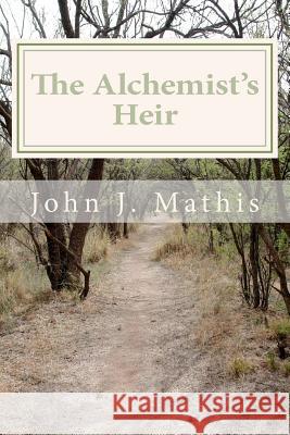 The Alchemist's Heir John J. Mathis 9781469925431