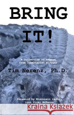 Bring It!: A collection of libertarian essays McKenna, Vicki 9781469925974 Createspace