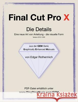 Final Cut Pro X - Die Details: Eine neu Art von Anleitung - die visuelle Form Wessling, Gabriele 9781469927541 Createspace