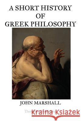 A Short History of Greek Philosophy John Marshall 9781469927701 Createspace