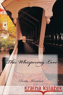 This Whispering Love Dorita L. Kornelsen 9781469927763 Createspace