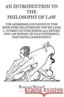 An Introduction to the Philosophy of Law Roscoe Pound 9781469927916