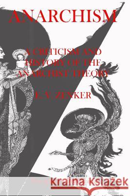 Anarchism A Criticism and History of the Anarchist Theory Zenker, Ernst Victor 9781469927930 Createspace